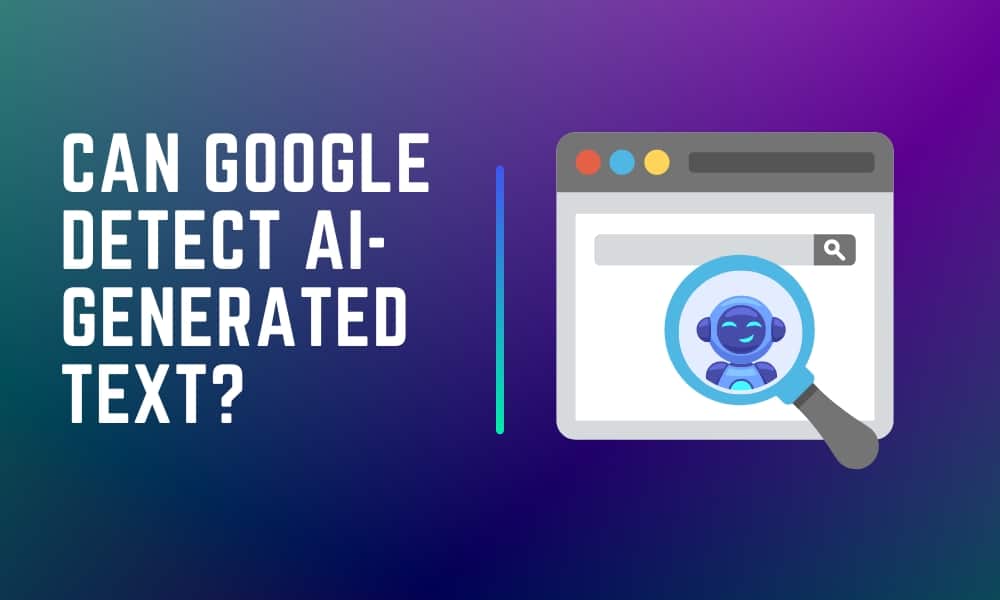Can Google Detect AI-generated Text? 
