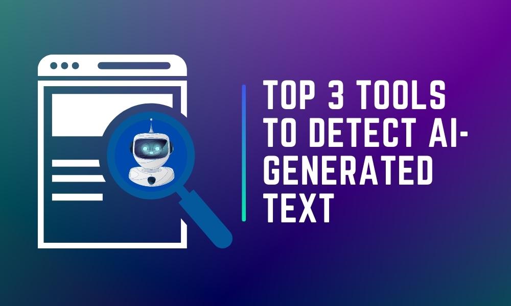 Graphics of Top 3 Tools To Detect AI-generated Text