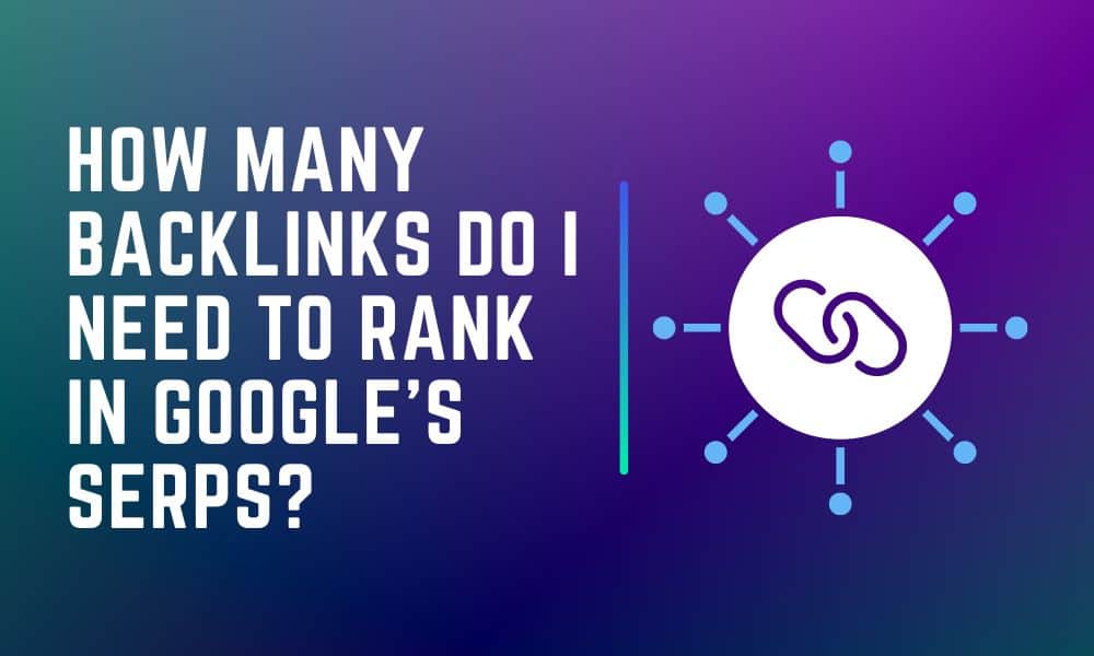 Illustration of How Many Backlinks Do I Need To Rank in Google’s SERPs? 