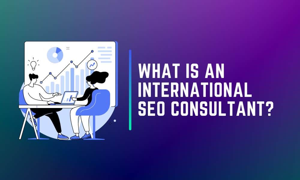 What Is An International SEO Consultant - 2024